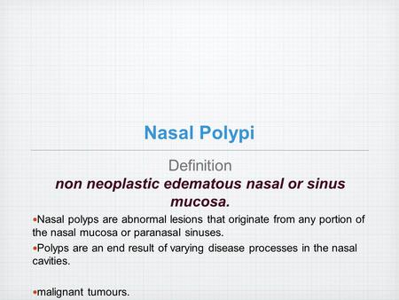 Nasal Polypi Definition non neoplastic edematous nasal or sinus mucosa. Nasal polyps are abnormal lesions that originate from any portion of the nasal.