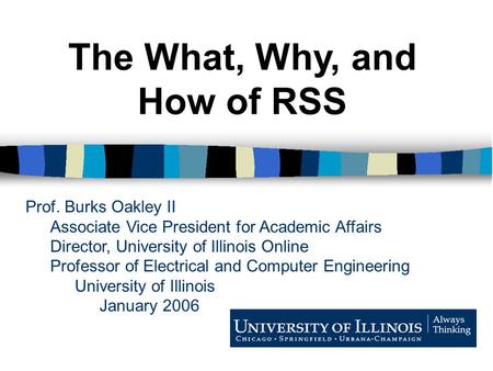 Prof. Burks Oakley II Associate Vice President for Academic Affairs Director, University of Illinois Online Professor of Electrical and Computer Engineering.
