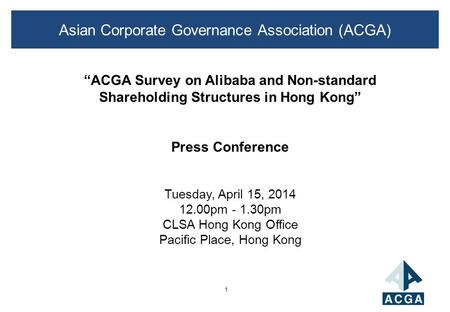 1 Asian Corporate Governance Association (ACGA) “ACGA Survey on Alibaba and Non-standard Shareholding Structures in Hong Kong” Press Conference Tuesday,