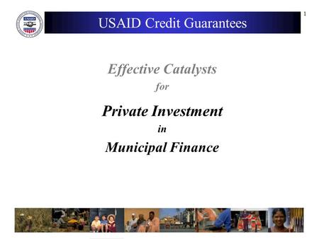 1 USAID Credit Guarantees Effective Catalysts for Private Investment in Municipal Finance.