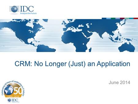 CRM: No Longer (Just) an Application June 2014. CRM Trends – The 3 rd Platform 2 Social CRM Mobility Customer Experience Socialytics SMMM Social Service.