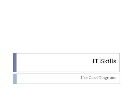 IT Skills Use Case Diagrams. Objectives Richard Hancock - 20102  Define what a use case is  Describe the common elements of a use case diagram  Be.