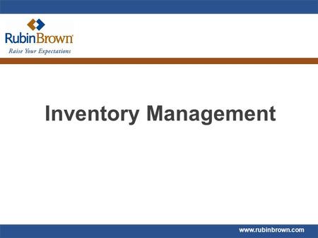 Www.rubinbrown.com Inventory Management. Agenda Effective Inventory Management Strategic Considerations Supply Chain Management Purchasing and Production.