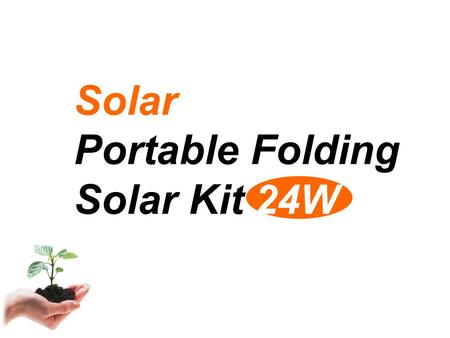 Solar Portable Folding Solar Kit 24W. ▼ Home use Application of Solar ▼ Subway ▲ Camping ▲ Emergency and rescue use ▲ Cafe ▼ Recreation Vehicle (RV) ▼