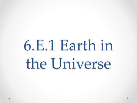 6.E.1 Earth in the Universe.