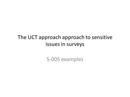 The UCT approach approach to sensitive issues in surveys S-005 examples.