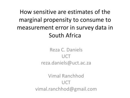 How sensitive are estimates of the marginal propensity to consume to measurement error in survey data in South Africa Reza C. Daniels UCT