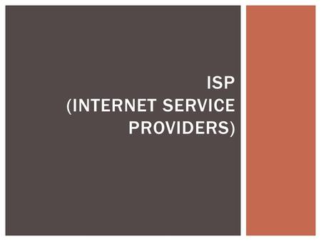 ISP (INTERNET SERVICE PROVIDERS).  An ISP (or Internet Service Provider) is a company that offers users a connection to the internet. WHAT IS AN ISP?