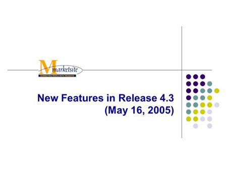 New Features in Release 4.3 (May 16, 2005). Release 4.3 New Features Navigation enhancements Punch-out supplier availability notifications The ability.