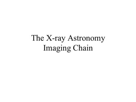 The X-ray Astronomy Imaging Chain. Pop quiz (1): which of these is the X-ray image?