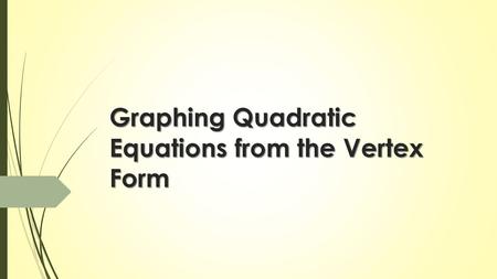 Graphing Quadratic Equations from the Vertex Form.