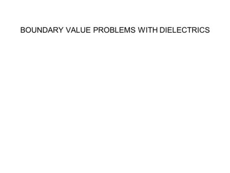 BOUNDARY VALUE PROBLEMS WITH DIELECTRICS. Class Activities.