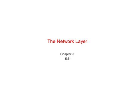 The Network Layer Chapter 5 5.6. Computer Networks, Fifth Edition by Andrew Tanenbaum and David Wetherall, © Pearson Education-Prentice Hall, 2011 The.