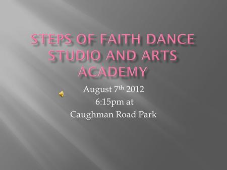 August 7 th 2012 6:15pm at Caughman Road Park. Team Potential 2012.