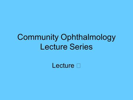 Community Ophthalmology Lecture Series Lecture Ⅲ.
