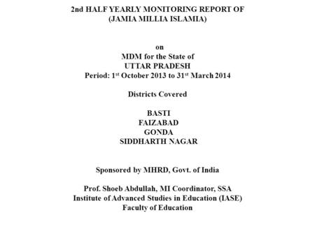 2nd HALF YEARLY MONITORING REPORT OF (JAMIA MILLIA ISLAMIA) on MDM for the State of UTTAR PRADESH Period: 1 st October 2013 to 31 st March 2014 Districts.