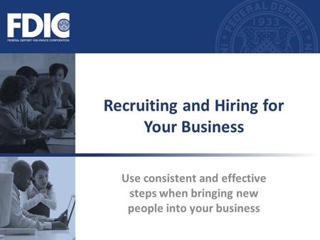 Use consistent and effective steps when bringing new people into your business Recruiting and Hiring for Your Business.