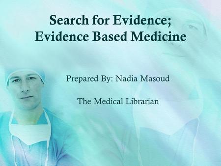 Search for Evidence; Evidence Based Medicine