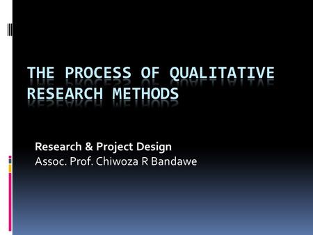 Research & Project Design Assoc. Prof. Chiwoza R Bandawe.