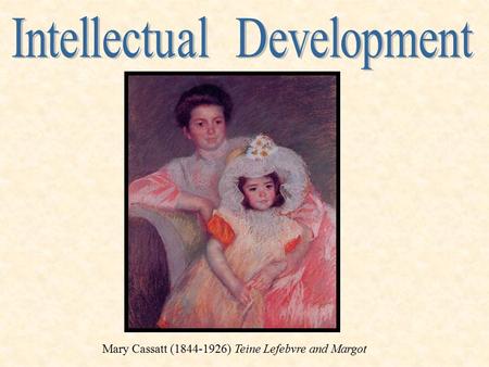 Mary Cassatt (1844-1926) Teine Lefebvre and Margot.