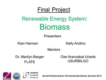 Final Project Renewable Energy System : Biomass Iberian Partnership for Technician Excellence, Summer 2012.