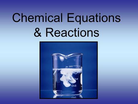Chemical Equations & Reactions Chemical Equations This equation means: 4 Al(s) + 3 O 2 (g) 2 Al 2 O 3 (s) 4 Al atoms + 3 O 2 molecules yield 2 molecules.