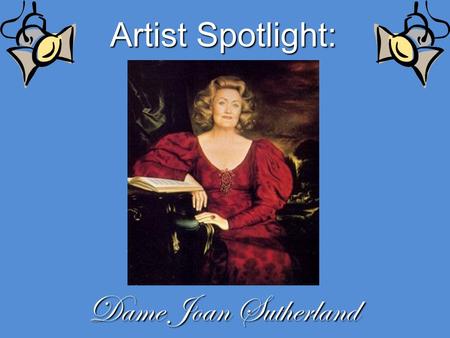 Artist Spotlight: Dame Joan Sutherland. Joan Sutherland was born in 1926 in Sydney, Australia.