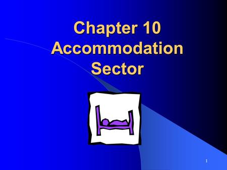 1 Chapter 10 Accommodation Sector. 2 Introduction Canada – more than 300,000 rooms – 8700 hotels and motels 172,300 workers = 12% tourism related jobs.
