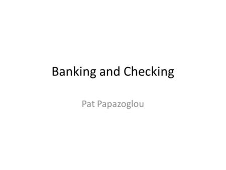 Banking and Checking Pat Papazoglou. Void