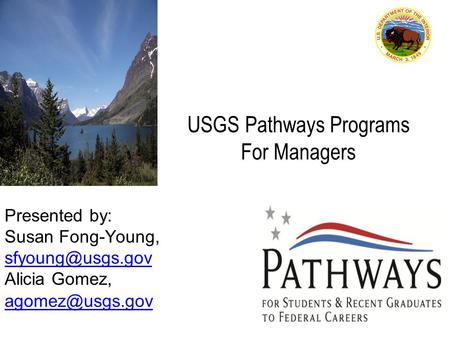 USGS Pathways Programs For Managers Presented by: Susan Fong-Young,  Alicia Gomez,