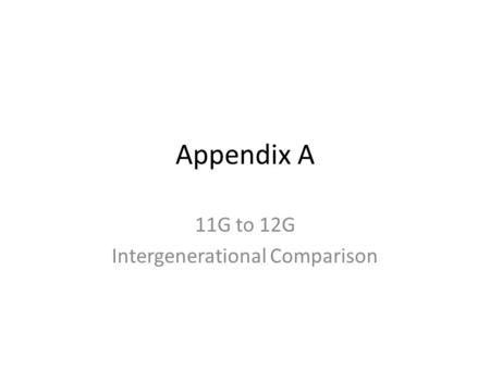 Appendix A 11G to 12G Intergenerational Comparison.