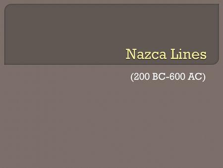(200 BC-600 AC).  The Nazca lines “Solving history #1”:  4e-5c&feature=player_embedded