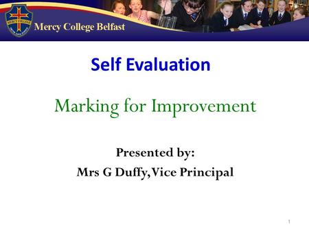 1 Marking for Improvement Presented by: Mrs G Duffy, Vice Principal Self Evaluation.