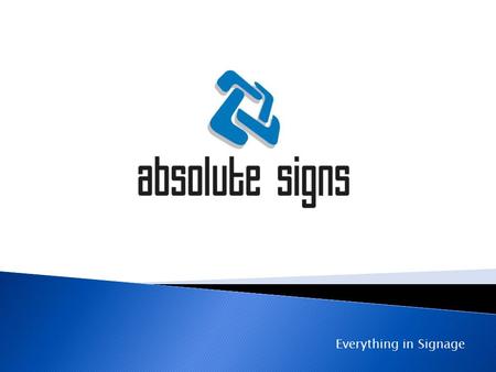 Everything in Signage.  There is a more to a good sign than meets the eye. At Absolute Signs we promise you to provide this extra edge. Welcome to the.