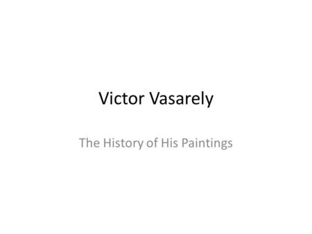 Victor Vasarely The History of His Paintings. Vasarely was born in 1908 in Hungary. He died in 1997 in Paris. He left his country in 1930 and went to.