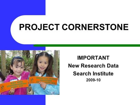 PROJECT CORNERSTONE IMPORTANT New Research Data Search Institute 2009-10.