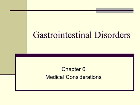 Gastrointestinal Disorders Chapter 6 Medical Considerations.