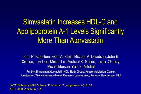 Simvastatin Increases HDL-C and Apolipoprotein A-1 Levels Significantly More Than Atorvastatin John P. Kastelein, Evan A. Stein, Michael A. Davidson, John.