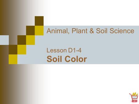 Animal, Plant & Soil Science Lesson D1-4 Soil Color.