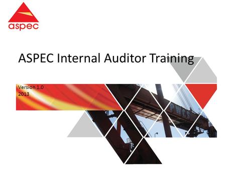 ASPEC Internal Auditor Training Version 1.0 2013.