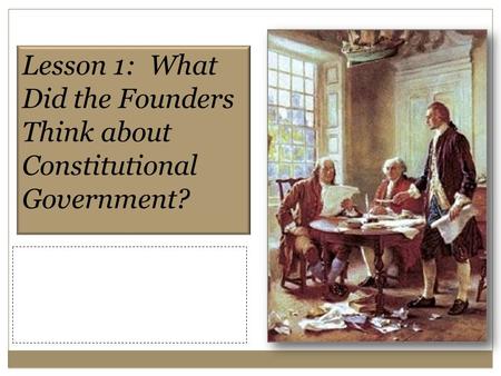 Lesson 1: What Did the Founders Think about Constitutional Government?