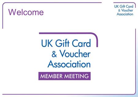 Welcome. New Members –AGI-Shorewood –Corporate Rewards –Card Commerce –TK Maxx & Home Sense –Wickes Guests –HMV –2ergo –People Value –Marketing Week Live!