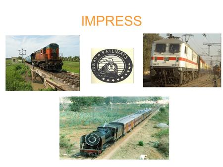IMPRESS. Indian Railways Network 65000 Kms 10000 stations 13000 trains daily Round the clock 7 classes 30+quotas 100+concessions Cancellations / Induction.