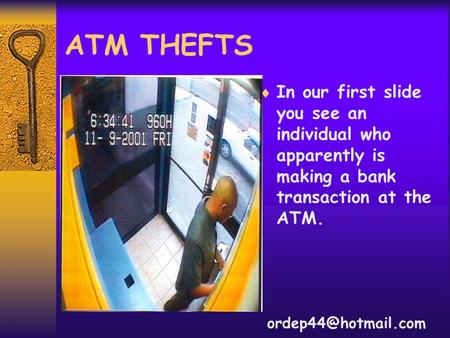 ATM THEFTS  In our first slide you see an individual who apparently is making a bank transaction at the ATM.