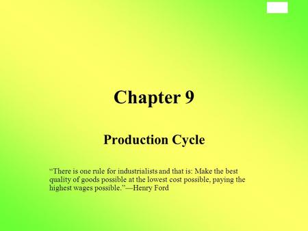 9-1 Chapter 9 Production Cycle “There is one rule for industrialists and that is: Make the best quality of goods possible at the lowest cost possible,