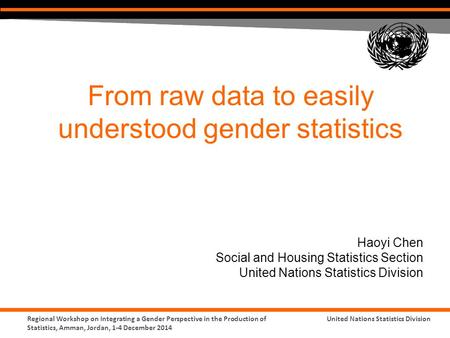 United Nations Statistics DivisionRegional Workshop on Integrating a Gender Perspective in the Production of Statistics, Amman, Jordan, 1-4 December 2014.