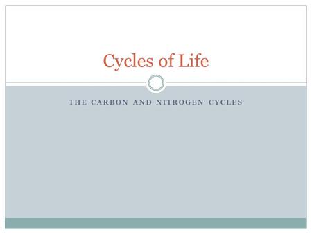 THE CARBON AND NITROGEN CYCLES Cycles of Life. The Carbon Cycle Carbon is found in four major reserves on earth. Organisms: Inside the body tissues of.