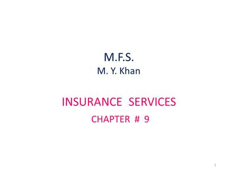 M.F.S. M. Y. Khan INSURANCE SERVICES CHAPTER # 9 1.