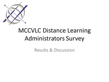 MCCVLC Distance Learning Administrators Survey Results & Discussion.