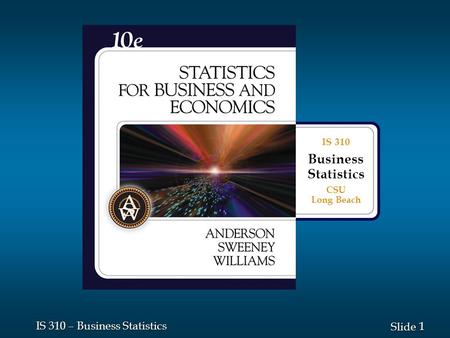 1 1 Slide IS 310 – Business Statistics IS 310 Business Statistics CSU Long Beach.